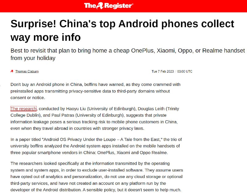 研究发现中国 Android 手机未经用户允许收集数据英国和爱尔兰大学的研究人员在康奈尔大学的预印本网站 arxiv.org 上发表研究报告《Android OS Privacy Under the Loupe -- A Tale from the East》，分析了一加、小米和 Oppo Realme 上预装的系统应用程序，假定用户没有登录，并退出个性化和分析，没有使用任何云储存等服务