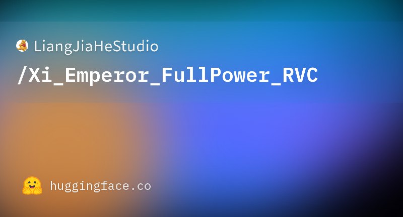 LiangJiaHeStudio/Xi_Emperor_FullPower_RVC at main